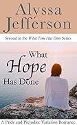 What Hope Has Done: A Pride and Prejudice Variation Romance