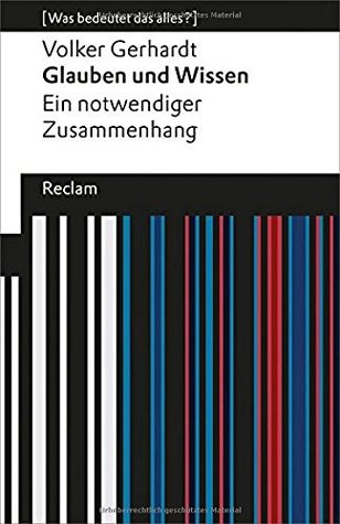 Glauben und Wissen: Ein notwendiger Zusammenhang (Was bedeutet das alles?)