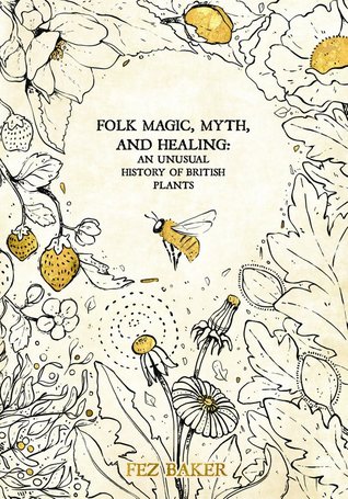 Folk Magic, Myth, and Healing: An Unusual History of British Plants