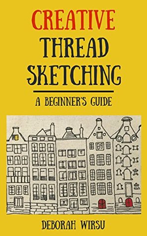Creative Thread Sketching: A Beginner's Guide (Kindle Edition)