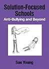 Solution-Focused Schools: Anti-Bullying and Beyond