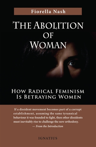 The Abolition of Woman: How Radical Feminism Is Betraying Women (Paperback)