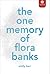 The One Memory of Flora Banks