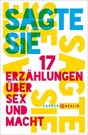 Sagte sie. 17 Erzählungen über Sex und Macht (Kindle Edition)