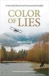 Color of Lies: A Novel of Cultural and Environmental Conflict Color of Lies: A Novel of Cultural and Environmental Conflict