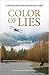 Color of Lies: A Novel of Cultural and Environmental Conflict