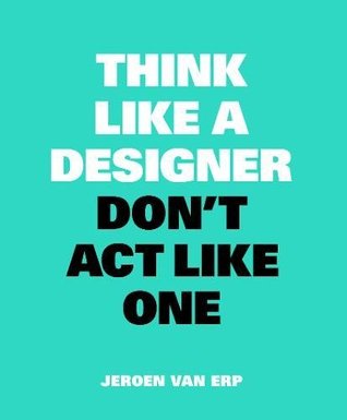Think Like A Designer, Don't Act Like One (Paperback)