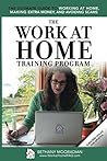 The Work at Home Training Program: The Ultimate Guide to Working at Home, Making Extra Money, and Avoiding Scams