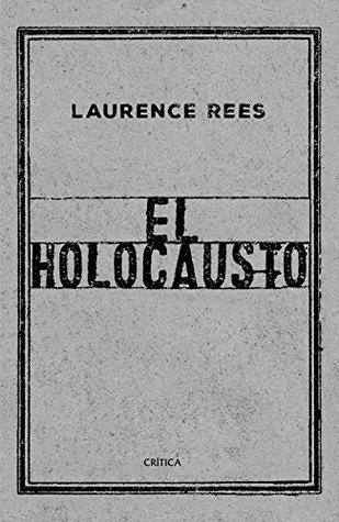 Portada de El Holocausto: Las voces de las víctimas y de los verdugos, de Laurence Rees
