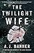 The Twilight Wife by A.J. Banner