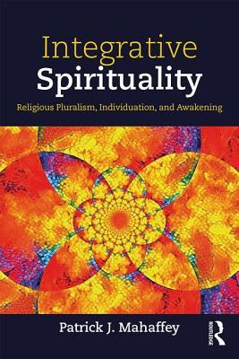 Integrative Spirituality: Religious Pluralism, Individuation, and Awakening