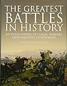 The Greatest Battles in History: An Encyclopedia of Classic Warfare From Megiddo To Waterloo