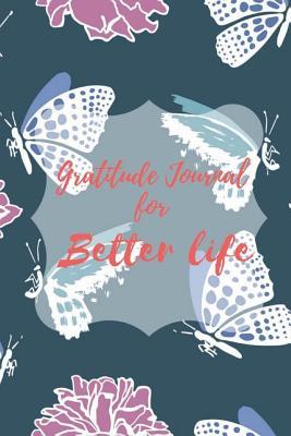 Gratitude Journal for Better Life: A Weekly Gratitude Journal to Help You Become the Best Version of Yourself (52 Weeks Tracker)