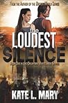 The Loudest Silence by Kate L. Mary