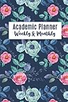 Student Planner 2018-2019: Academic Planner Weekly and Monthly, Calendar Schedule Organizer with Rose Flower Lettering Cover,6 X 9, July 2018 Through July 2019 Student Planner 2018-2019: Academic Planner Weekly and Monthly, Calendar Schedule Organizer with Rose Flower Lettering Cover,6 X 9, July 2018 Through July 2019