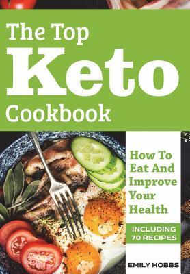 The Top Keto Cookbook: How To Eat And Improve Your Health