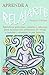 Aprende a relajarte: Ejercicios prácticos, simples y eficaces para resolver los problemas de fatiga y tensión y alcanzar la paz interior. (Spanish Edition)