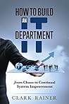Book cover for How to Build an IT Department: From Chaos to Continual System Improvement