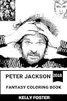 Peter Jackson Fantasy Coloring Book: Lord of the Rings and the Hobbit Trilogy Director, Fantasy Author and Mythology Worlds of History Inspired Adult Coloring Book