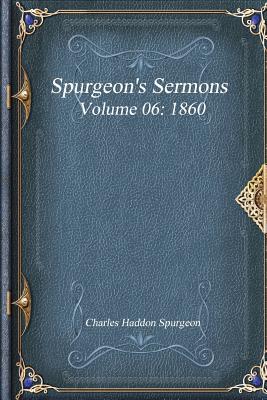 Spurgeon's Sermons Volume 06: 1860