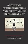 Aesthetics, Disinterestedness, and Effectiveness in Political Art