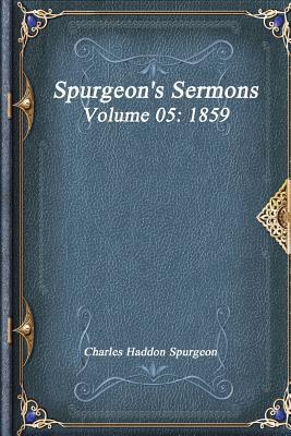 Spurgeon's Sermons Volume 05: 1859