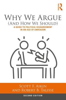 Why We Argue (And How We Should): A Guide to Political Disagreement in an Age of Unreason