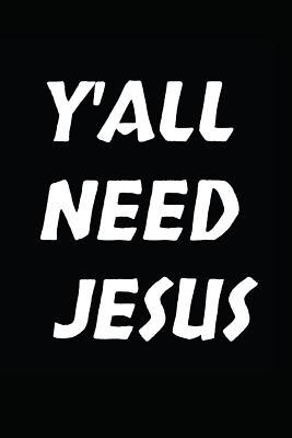 Y'all Need Jesus: Notebook | Journal | Diary | 110 Lined Pages