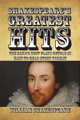 Shakespeare's Greatest Hits: The Bard's Best Plays Told in Easy-to-Read Story Format