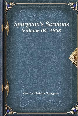 Spurgeon's Sermons Volume 04: 1858
