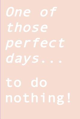 One of those perfect days... to do nothing!: Ignite your creativity when all you want to do is nothing