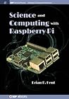 Science and Computing with Raspberry Pi (Iop Concise Physics) Science and Computing with Raspberry Pi (Iop Concise Physics)