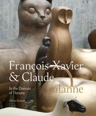 Francois-Xavier and Claude Lalanne: In the Domain of Dreams (Hardcover)