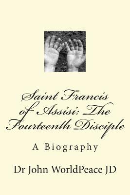 Saint Francis of Assisi: The Fourteenth Disciple: A Biography