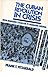 The Cuban Revolution in Crisis: From Managing Socialism to Managing Survival