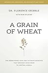 A Grain of Wheat by Dr. Florence Gribble