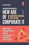 Understanding the Corporate IT Strategy Game: What You Should Know But Were Never Told (The Executive Leadership Guide to the New Age of Corporate Information Technology Book 1) Understanding the Corporate IT Strategy Game: What You Should Know But Were Never Told