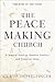 The Peacemaking Church: 8 Biblical Keys to Resolve Conflict and Preserve Unity