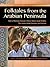 Folktales from the Arabian Peninsula: Tales of Bahrain, Kuwait, Oman, Qatar, Saudi Arabia, The United Arab Emirates, and Yemen (World Folklore Series)