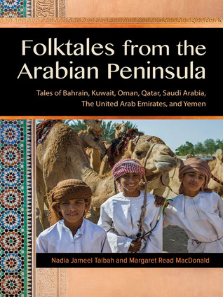 Folktales from the Arabian Peninsula: Tales of Bahrain, Kuwait, Oman, Qatar, Saudi Arabia, The United Arab Emirates, and Yemen (World Folklore Series)