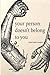 Your Person Doesn't Belong To You