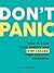 Don't Panic: How to Calm Your Anxiety and Stay Chilled When Life Gets Stressful