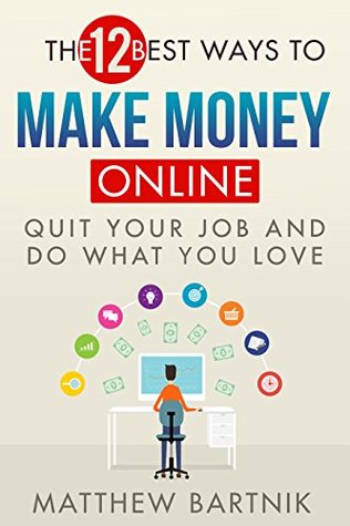 How to Make Money Online: Quit Your Job & Do What You Love. Work On Your Own Terms Anywhere in the World. (Affiliate Marketing, FBA, Dropshipping, Blogging, Freelancing, Forex +much more)