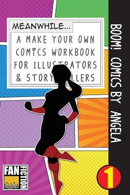 Boom! Comics by Angela: A What Happens Next Comic Book For Budding Illustrators And Story Tellers (Make Your Own Comics Workbook)