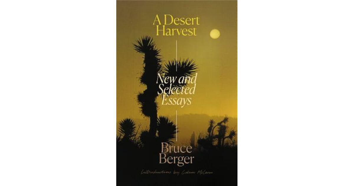 A Desert Harvest New and Selected Essays by Bruce Berger