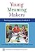Young Meaning Makers—Teaching Comprehension, Grades K–2 (Common Core State Standards in Literacy Series)