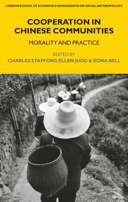 Cooperation in Chinese Communities: Morality and Practice (LSE Monographs on Social Anthropology)