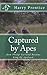 Captured by Apes: How Phili...