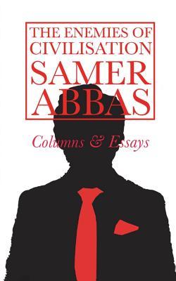The Enemies of Civilisation: Columns and Essays