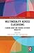 Multimodality Across Classrooms: Learning About and Through Different Modalities (Routledge Studies in Multimodality)